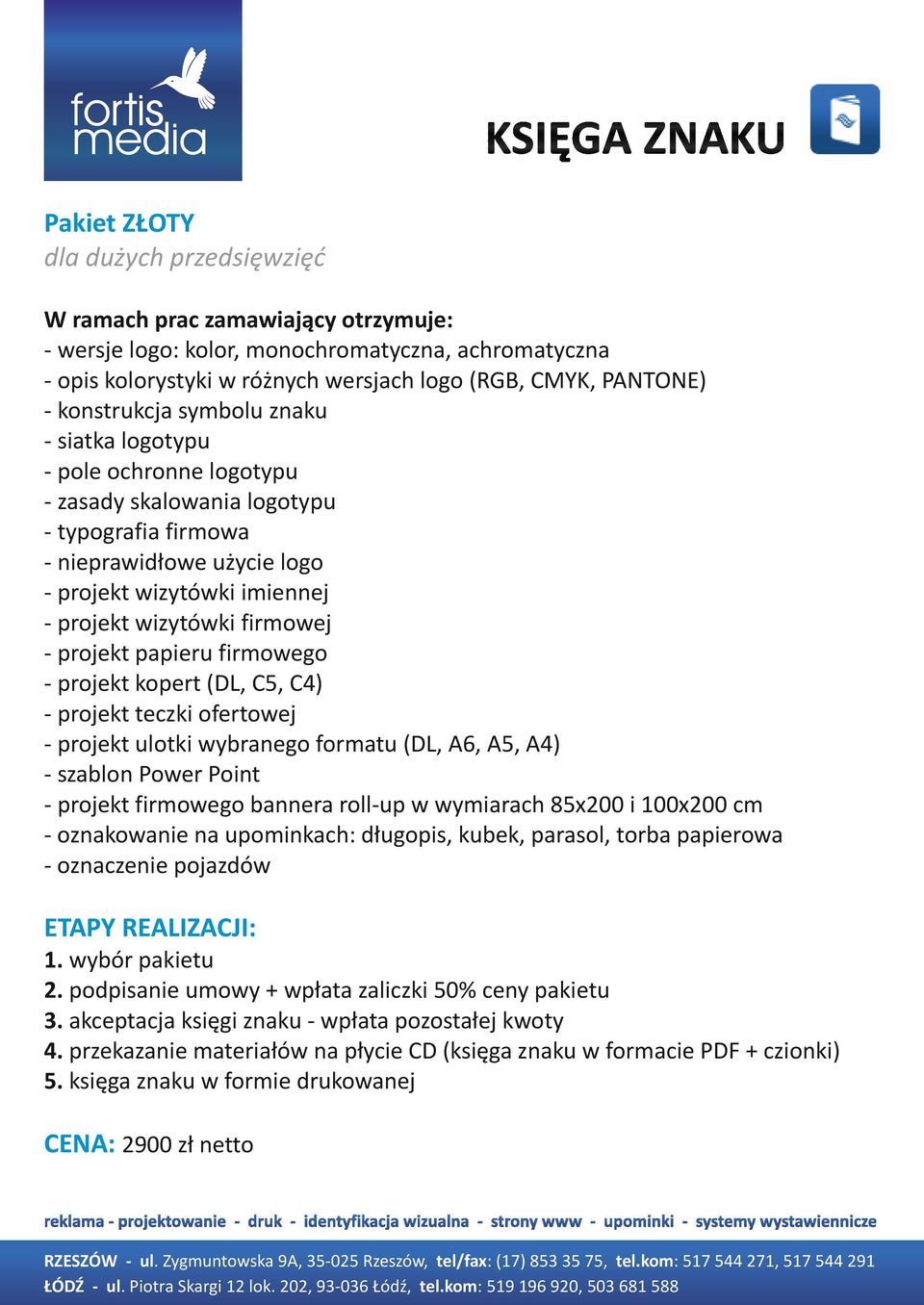 firmowego - projekt kopert (DL, C5, C4) - projekt teczki ofertowej - projekt ulotki wybranego formatu (DL, A6, A5, A4) - szablon Power Point - projekt firmowego bannera roll-up w wymiarach 85x200 i