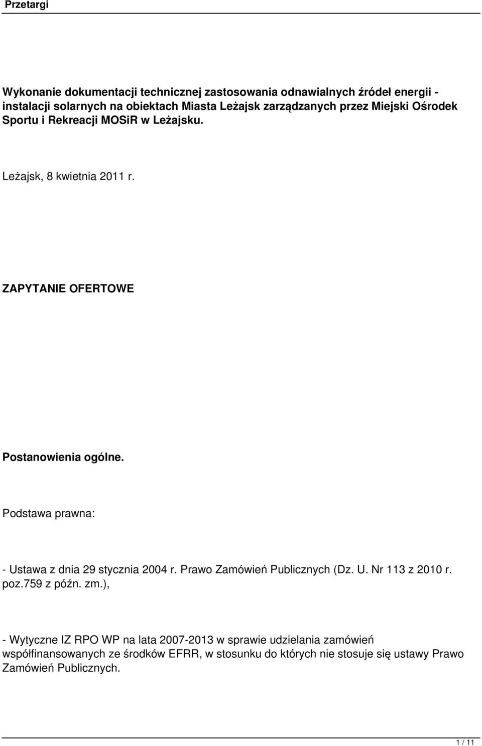 Podstawa prawna: - Ustawa z dnia 29 stycznia 2004 r. Prawo Zamówień Publicznych (Dz. U. Nr 113 z 2010 r. poz.759 z późn. zm.