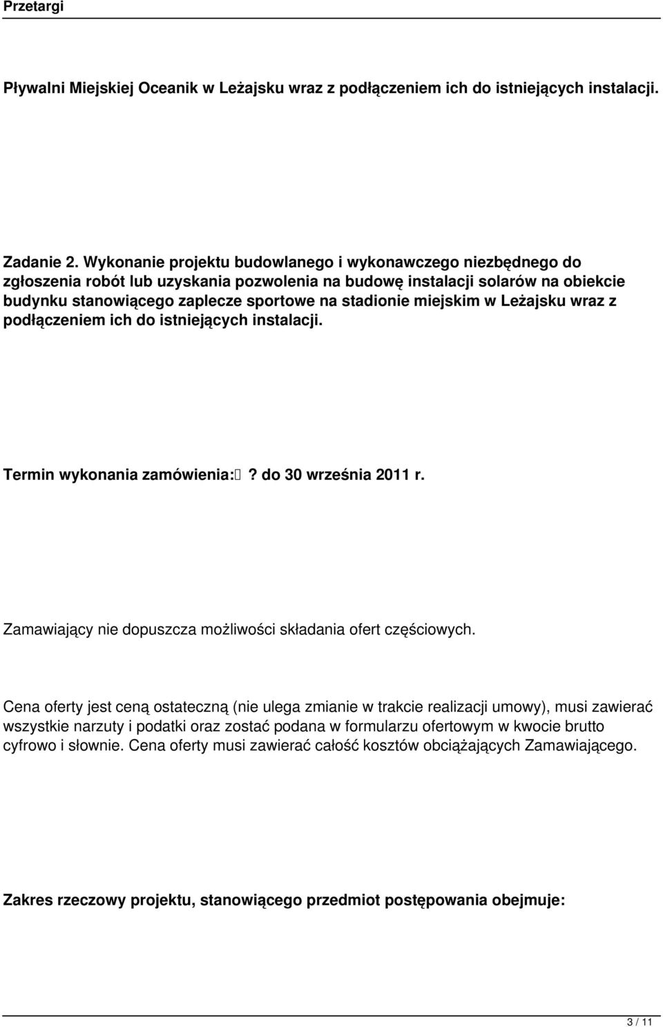 miejskim w Leżajsku wraz z podłączeniem ich do istniejących instalacji. Termin wykonania zamówienia:? do 30 września 2011 r. Zamawiający nie dopuszcza możliwości składania ofert częściowych.