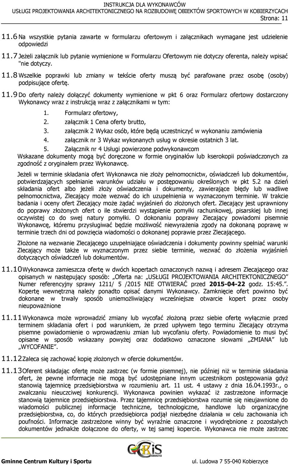 8 Wszelkie poprawki lub zmiany w tekście oferty muszą być parafowane przez osobę (osoby) podpisujące ofertę. 11.