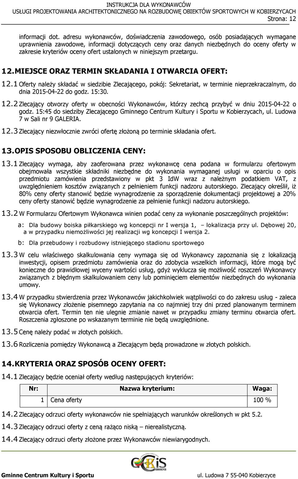 ustalonych w niniejszym przetargu. 12. MIEJSCE ORAZ TERMIN SKŁADANIA I OTWARCIA OFERT: 12.