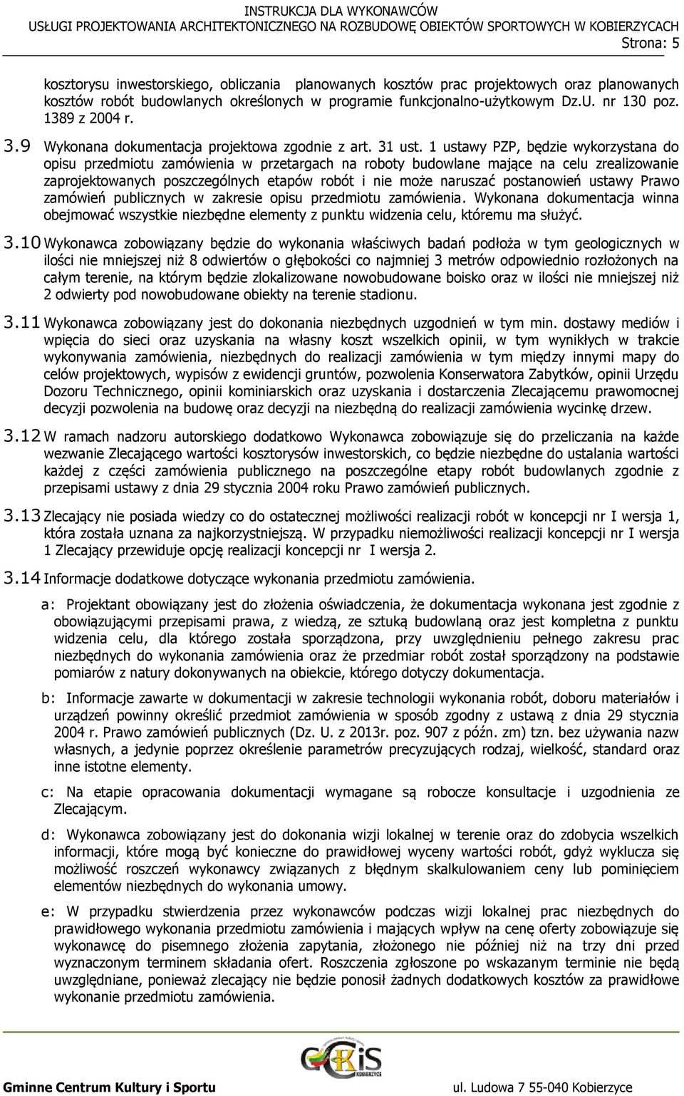 1 ustawy PZP, będzie wykorzystana do opisu przedmiotu zamówienia w przetargach na roboty budowlane mające na celu zrealizowanie zaprojektowanych poszczególnych etapów robót i nie może naruszać