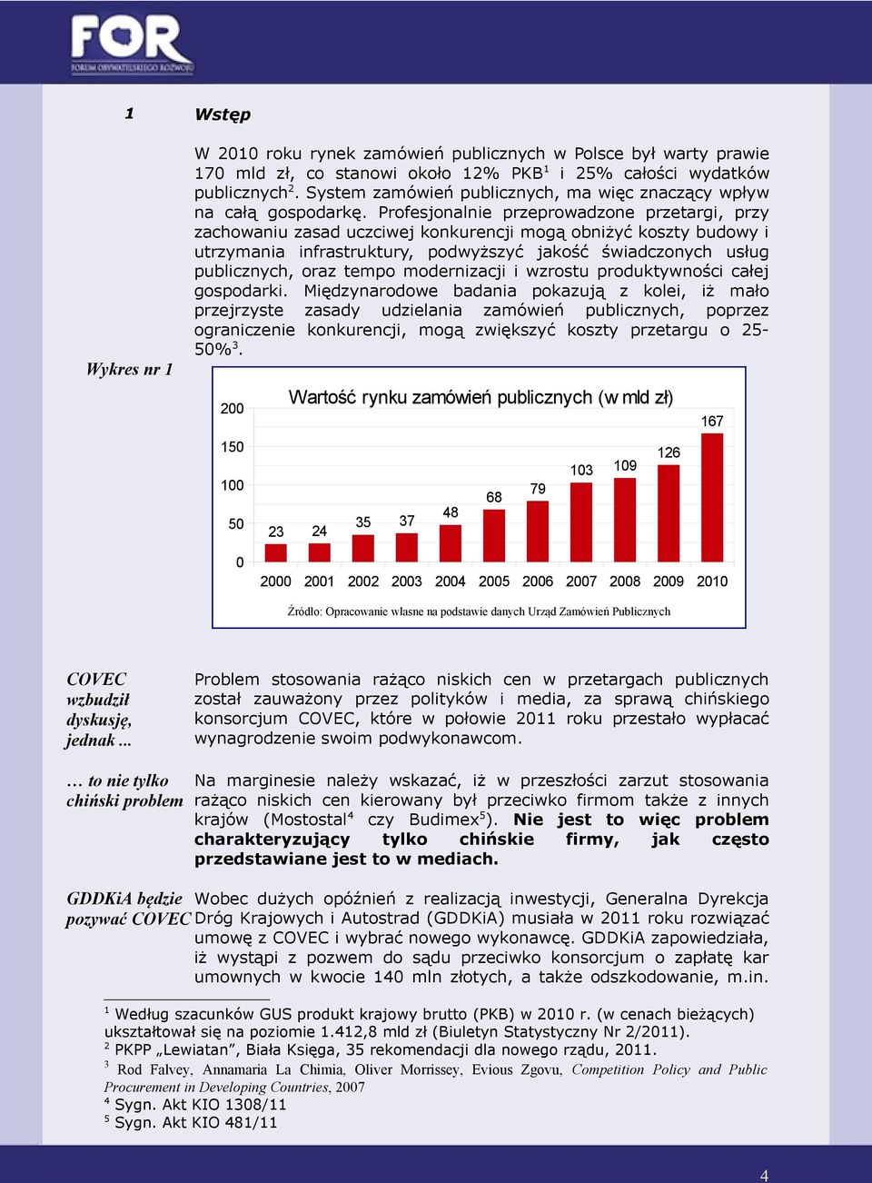 Profesjonalnie przeprowadzone przetargi, przy zachowaniu zasad uczciwej konkurencji mogą obniżyć koszty budowy i utrzymania infrastruktury, podwyższyć jakość świadczonych usług publicznych, oraz