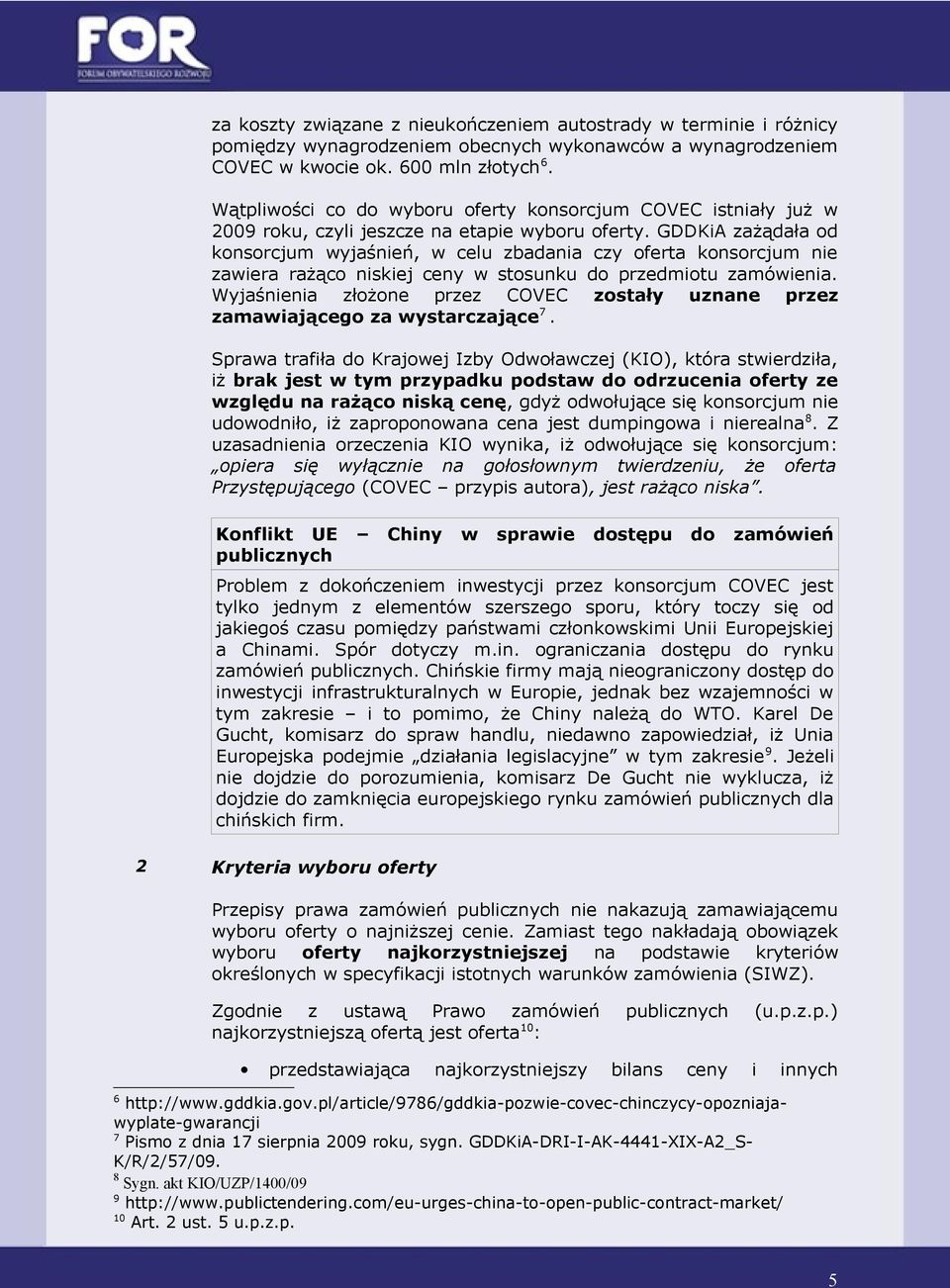 GDDKiA zażądała od konsorcjum wyjaśnień, w celu zbadania czy oferta konsorcjum nie zawiera rażąco niskiej ceny w stosunku do przedmiotu zamówienia.