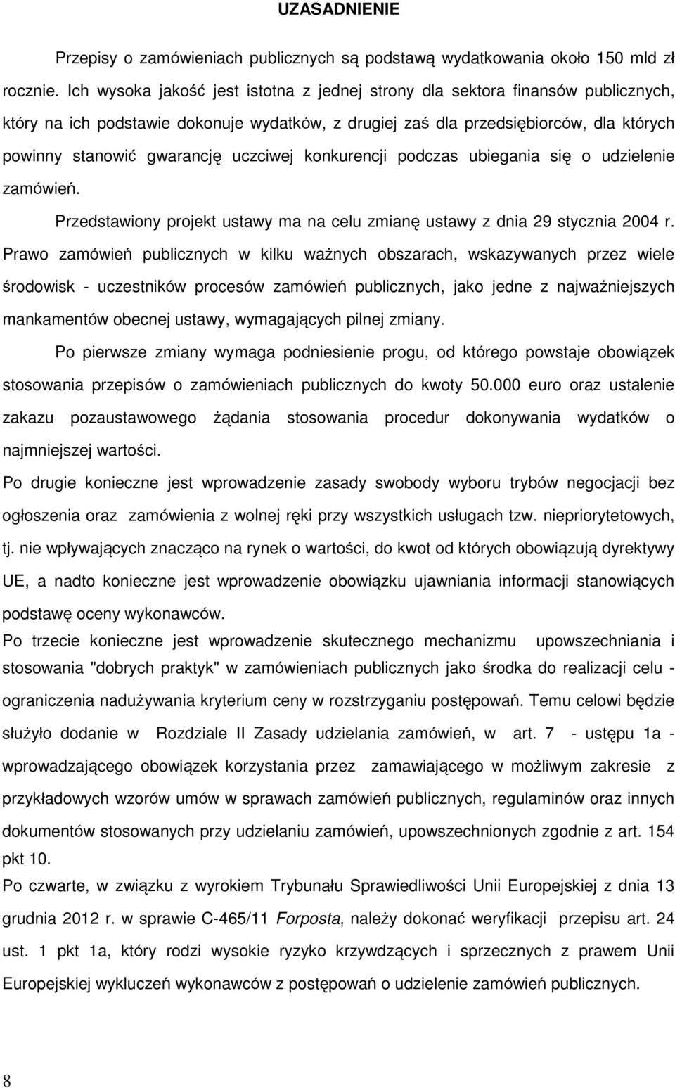 uczciwej konkurencji podczas ubiegania się o udzielenie zamówień. Przedstawiony projekt ustawy ma na celu zmianę ustawy z dnia 29 stycznia 2004 r.