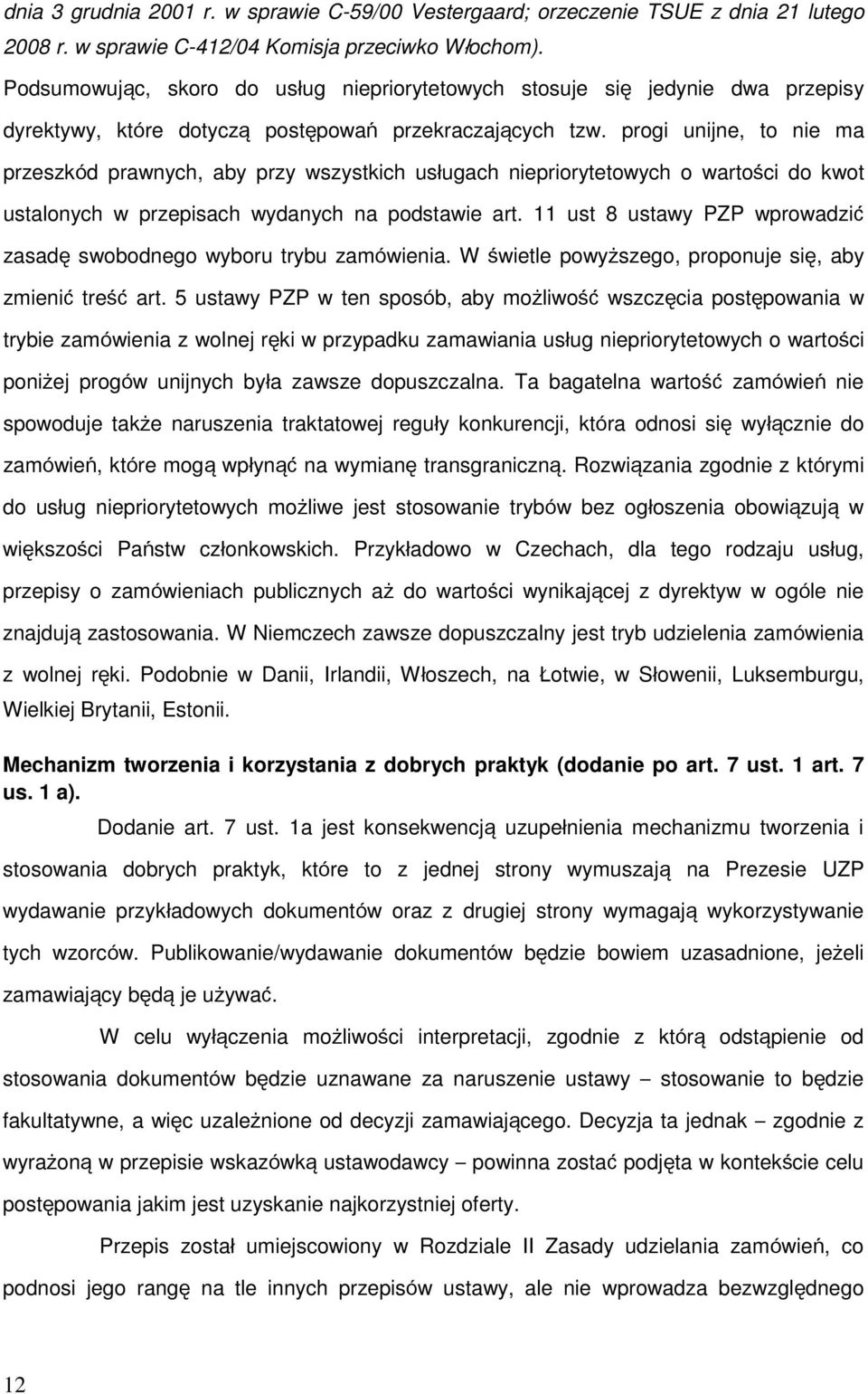 progi unijne, to nie ma przeszkód prawnych, aby przy wszystkich usługach niepriorytetowych o wartości do kwot ustalonych w przepisach wydanych na podstawie art.