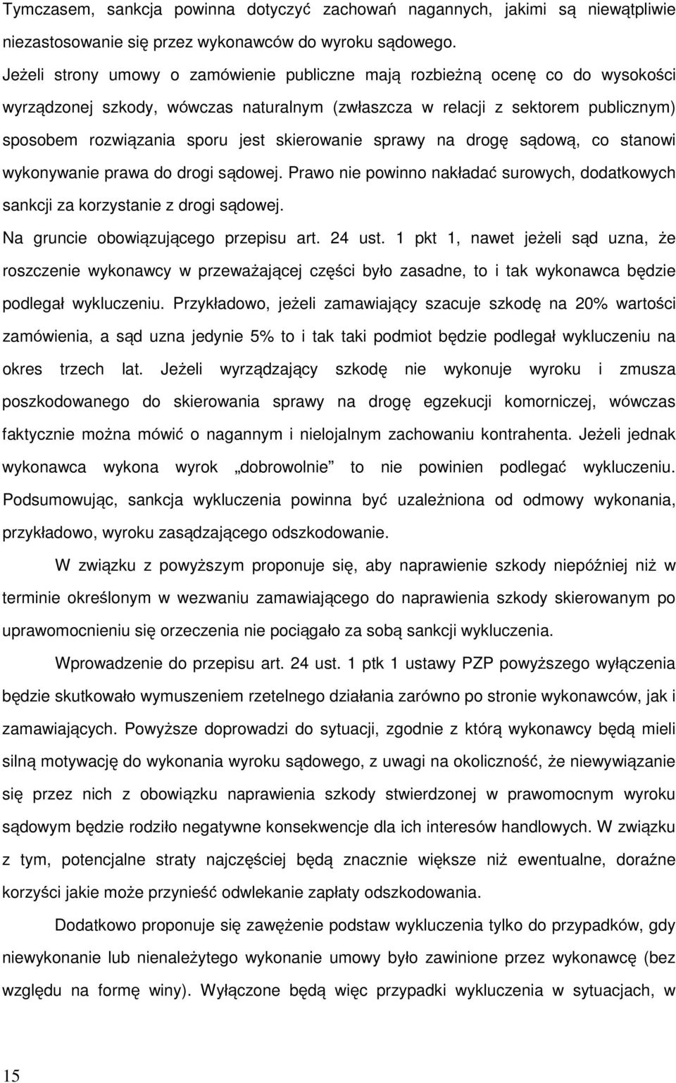 skierowanie sprawy na drogę sądową, co stanowi wykonywanie prawa do drogi sądowej. Prawo nie powinno nakładać surowych, dodatkowych sankcji za korzystanie z drogi sądowej.