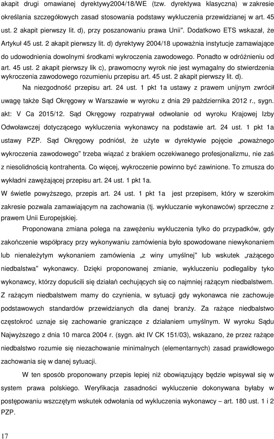 d) dyrektywy 2004/18 upoważnia instytucje zamawiające do udowodnienia dowolnymi środkami wykroczenia zawodowego. Ponadto w odróżnieniu od art. 45 ust.