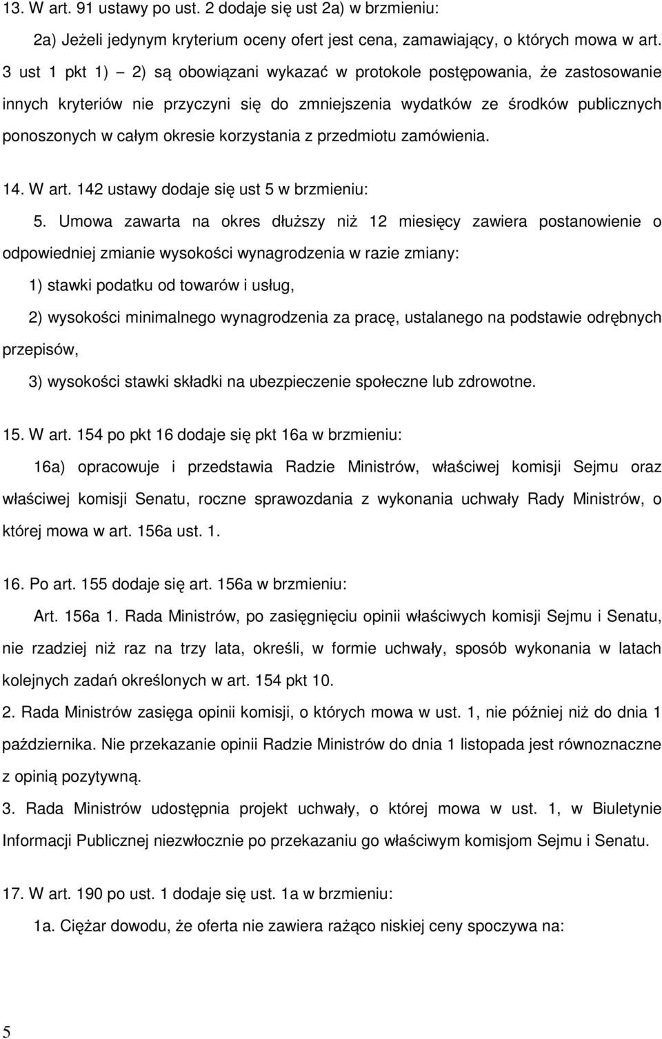 korzystania z przedmiotu zamówienia. 14. W art. 142 ustawy dodaje się ust 5 w brzmieniu: 5.