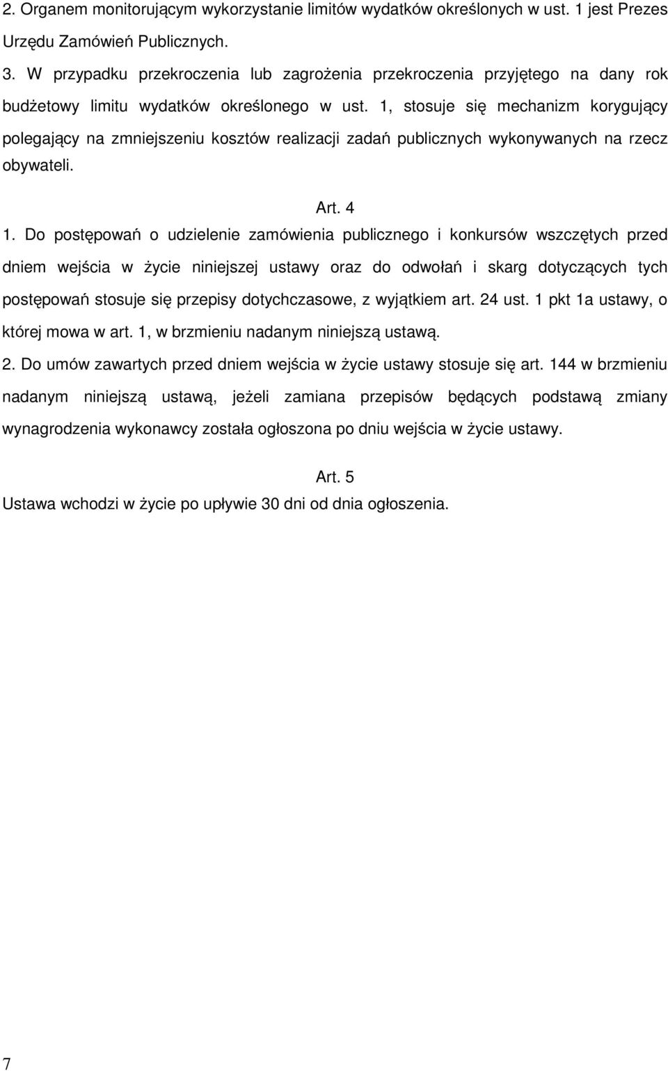 1, stosuje się mechanizm korygujący polegający na zmniejszeniu kosztów realizacji zadań publicznych wykonywanych na rzecz obywateli. Art. 4 1.