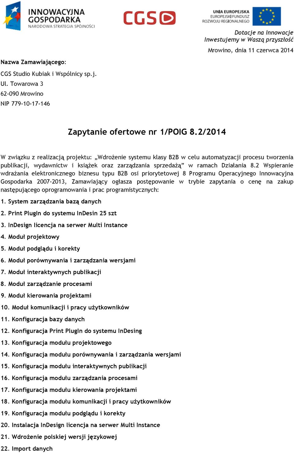 2 Wspieranie wdrażania elektronicznego biznesu typu B2B osi priorytetowej 8 Programu Operacyjnego Innowacyjna Gospodarka 2007-2013, Zamawiający ogłasza postępowanie w trybie zapytania o cenę na zakup