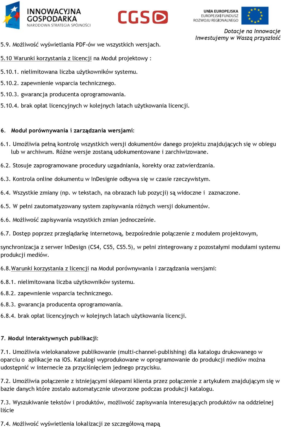 Moduł porównywania i zarządzania wersjami: 6.1. Umożliwia pełną kontrolę wszystkich wersji dokumentów danego projektu znajdujących się w obiegu lub w archiwum.