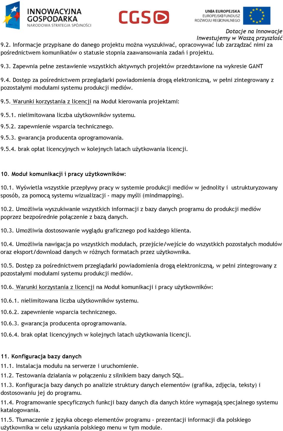 Dostęp za pośrednictwem przeglądarki powiadomienia drogą elektroniczną, w pełni zintegrowany z pozostałymi modułami systemu produkcji mediów. 9.5.