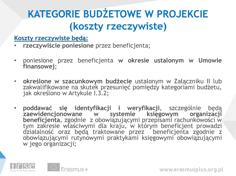 2; poddawać się identyfikacji i weryfikacji, szczególnie będą zaewidencjonowane w systemie księgowym organizacji beneficjenta, zgodnie z obowiązującymi przepisami rachunkowości w tym