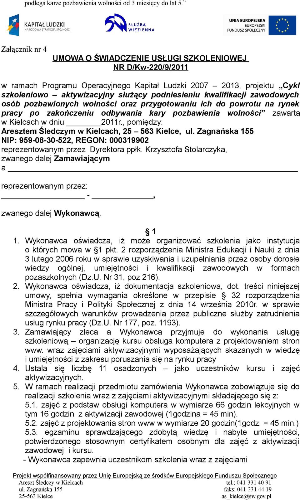 kwalifikacji zawodowych osób pozbawionych wolności oraz przygotowaniu ich do powrotu na rynek pracy po zakończeniu odbywania kary pozbawienia wolności zawarta w Kielcach w dniu 2011r.