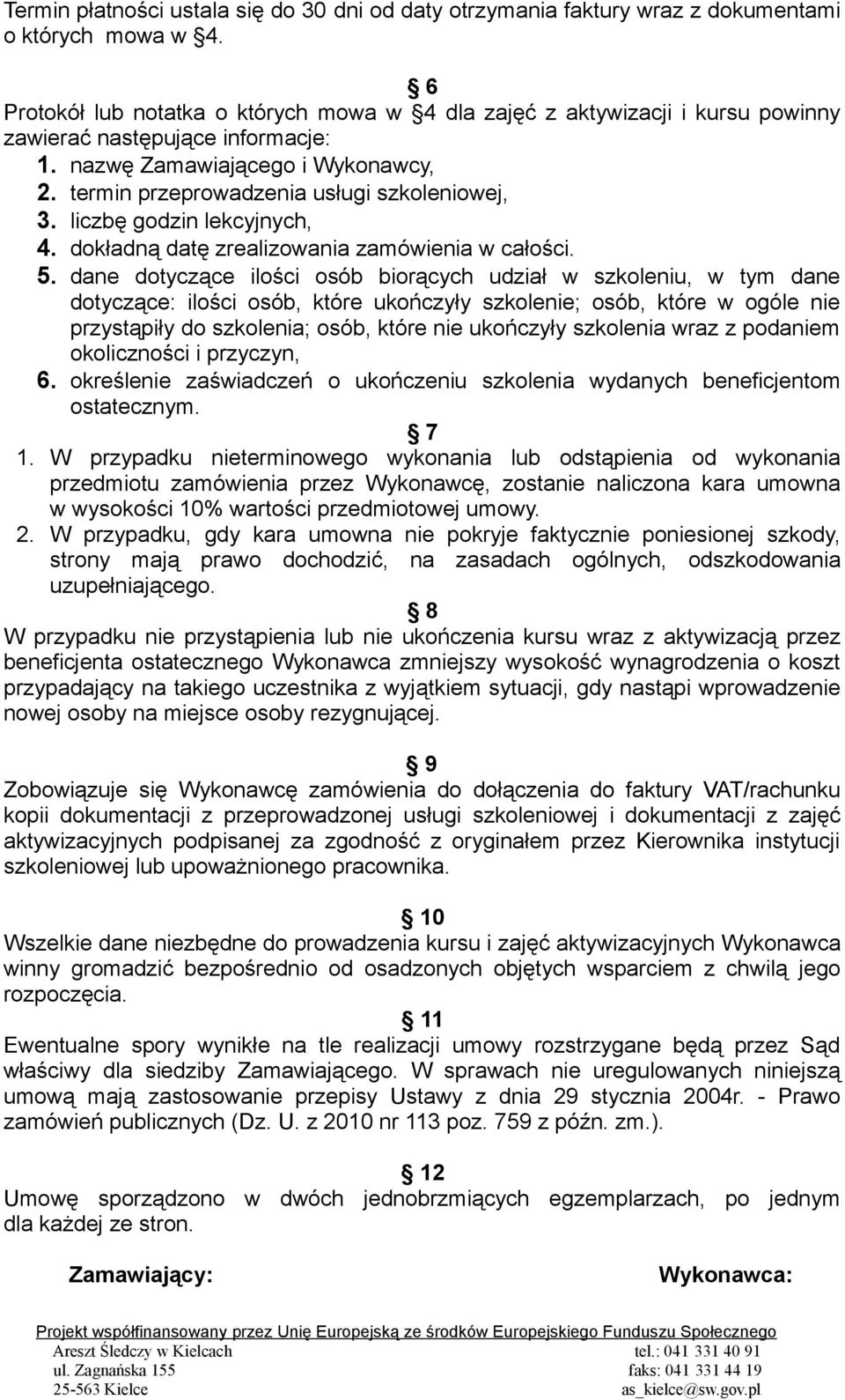 liczbę godzin lekcyjnych, 4. dokładną datę zrealizowania zamówienia w całości. 5.