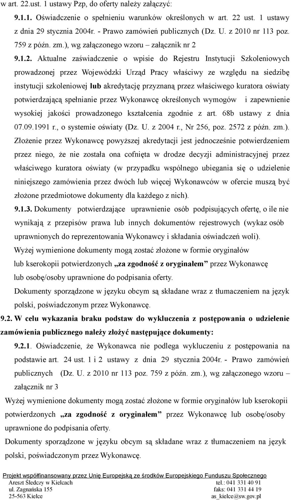 ze względu na siedzibę instytucji szkoleniowej lub akredytację przyznaną przez właściwego kuratora oświaty potwierdzającą spełnianie przez Wykonawcę określonych wymogów i zapewnienie wysokiej jakości