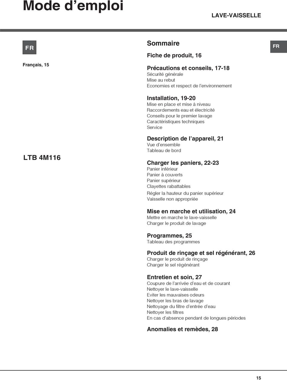 Tableau de bord Charger les paniers, 22-23 Panier inférieur Panier à couverts Panier supérieur Clayettes rabattables Régler la hauteur du panier supérieur Vaisselle non appropriée Mise en marche et