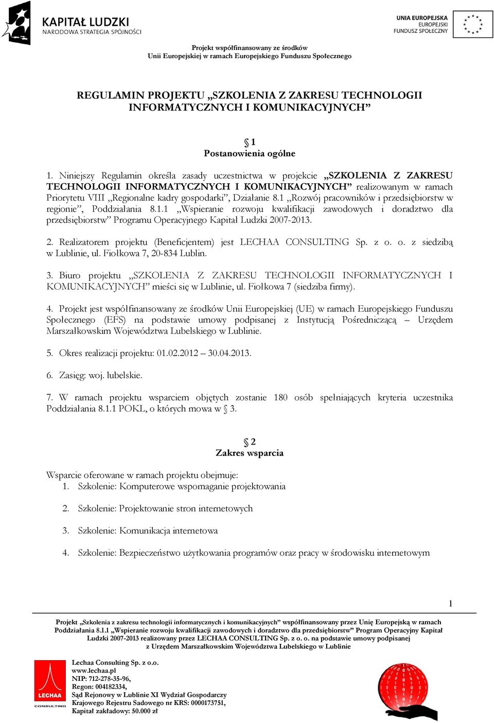 Działanie 8.1 Rozwój pracowników i przedsiębiorstw w regionie, Poddziałania 8.1.1 Wspieranie rozwoju kwalifikacji zawodowych i doradztwo dla przedsiębiorstw Programu Operacyjnego Kapitał Ludzki 2007-2013.