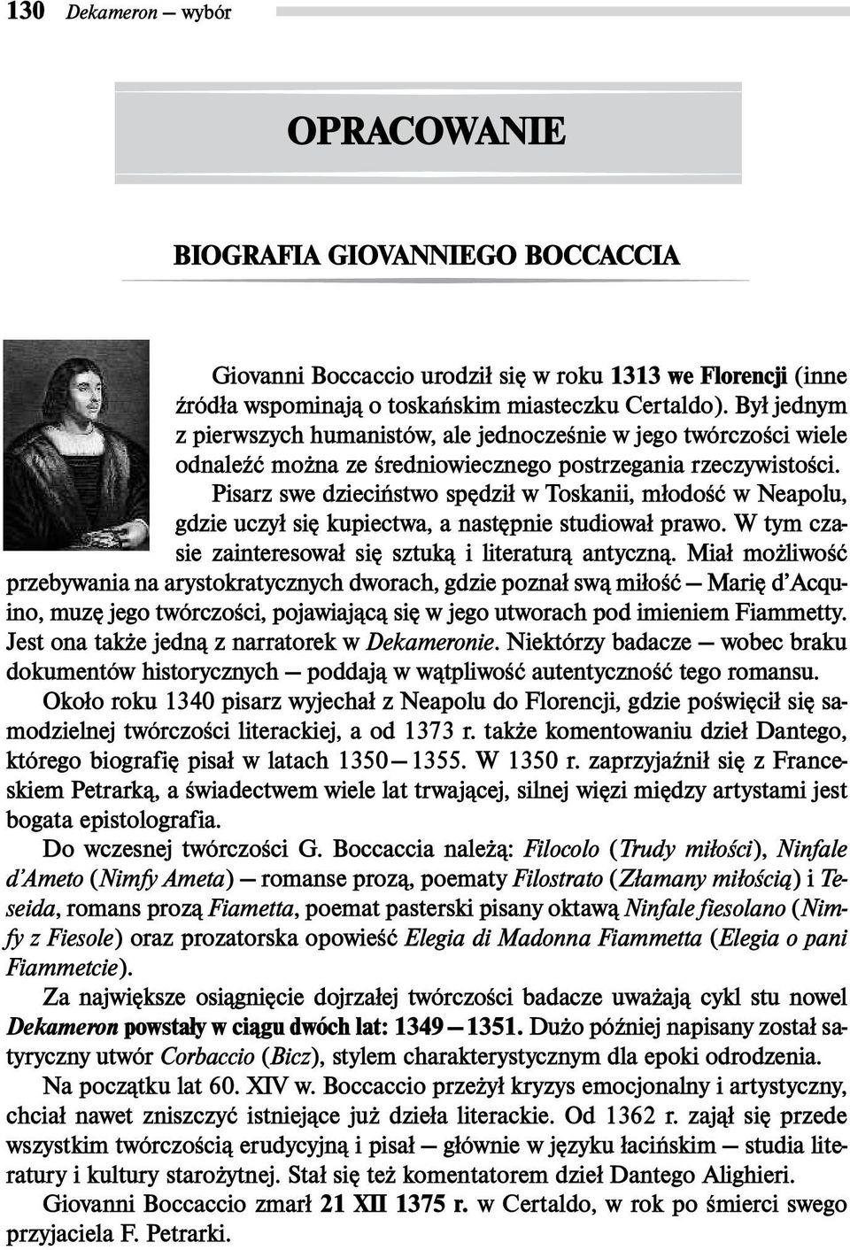 Pisarz swe dzieciñstwo spêdzi³ w Toskanii, m³odoœæ w Neapolu, gdzie uczy³ siê kupiectwa, a nastêpnie studiowa³ prawo. W tym czasie zainteresowa³ siê sztuk¹ i literatur¹ antyczn¹.