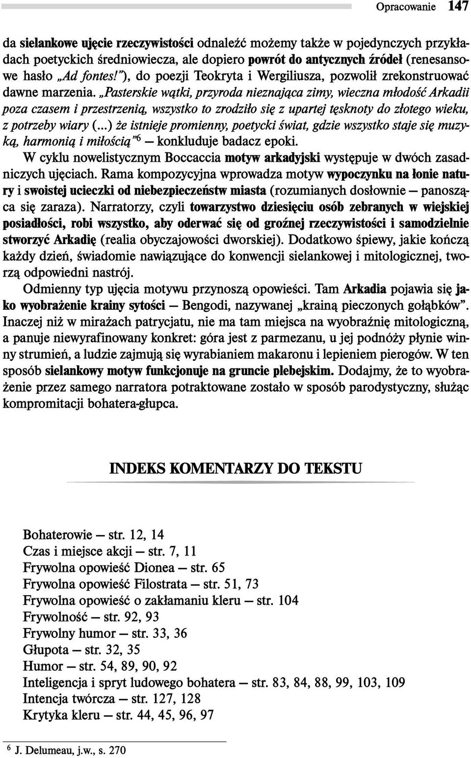 Pasterskie w¹tki, przyroda nieznaj¹ca zimy, wieczna m³odoœæ Arkadii poza czasem i przestrzeni¹, wszystko to zrodzi³o siê z upartej têsknoty do z³otego wieku, z potrzeby wiary (.