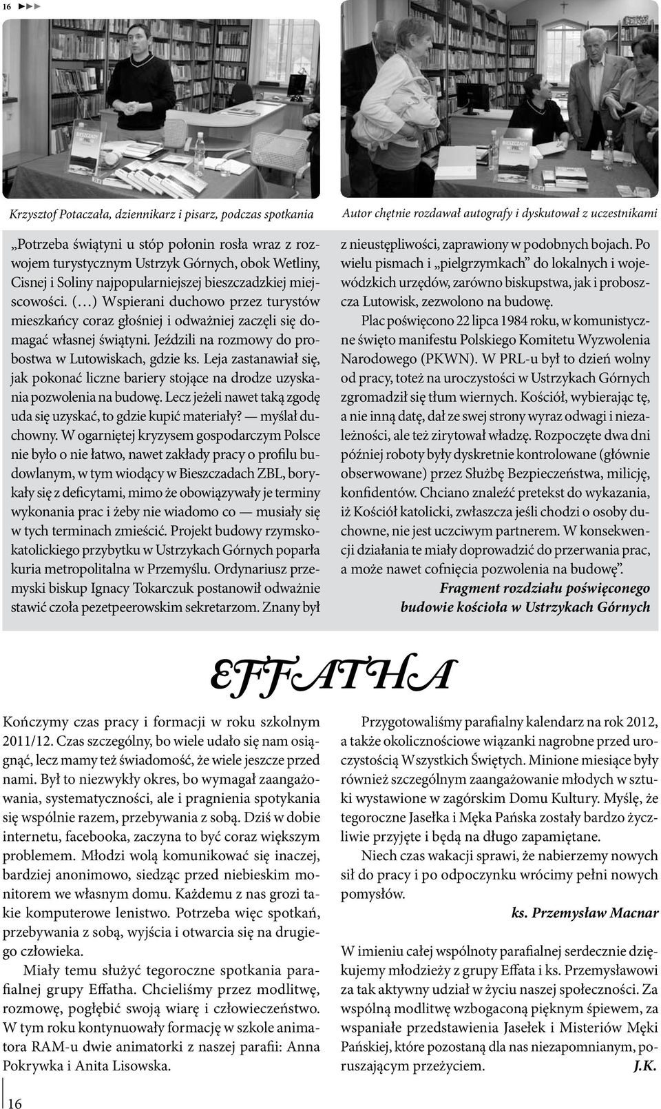 Leja zastanawiał się, jak pokonać liczne bariery stojące na drodze uzyskania pozwolenia na budowę. Lecz jeżeli nawet taką zgodę uda się uzyskać, to gdzie kupić materiały? myślał duchowny.