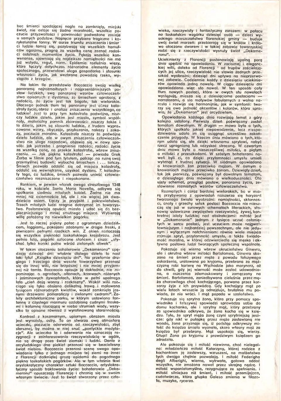 W aurze triumfu zniszczenia i śmier ci ludzie łamiq się, pozybwają się wszelkich hamulców egoizmu, pragną za wszelką cenę zaznać radoś ci ostatnich momentów życia.