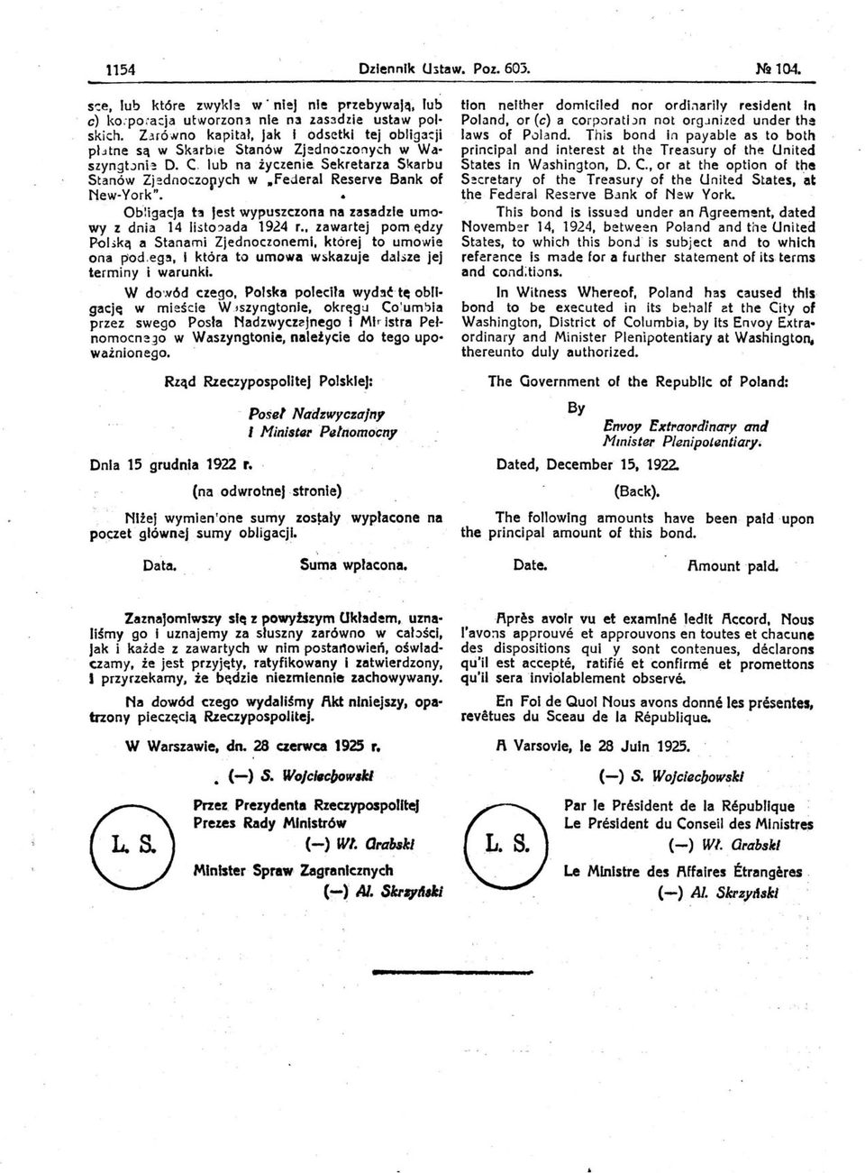 Obliga~ja h Jest wypuszczona na zasadzie umowy z dnia 14 listo:>ada 1924 r. zawartej pom.t::dzy POLiką a Stanami Zjednoclonemi, której to umowie ona p'od,eg!