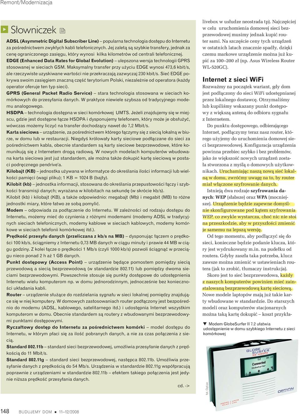 EDGE (Enhanced Data Rates for Global Evolution) ulepszona wersja technologii GPRS stosowanej w sieciach GSM.