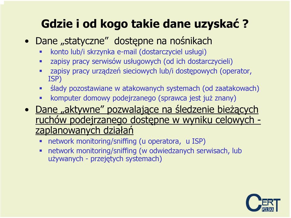 pracy urządzeń sieciowych lub/i dostępowych (operator, ISP) ślady pozostawiane w atakowanych systemach (od zaatakowach) komputer domowy podejrzanego