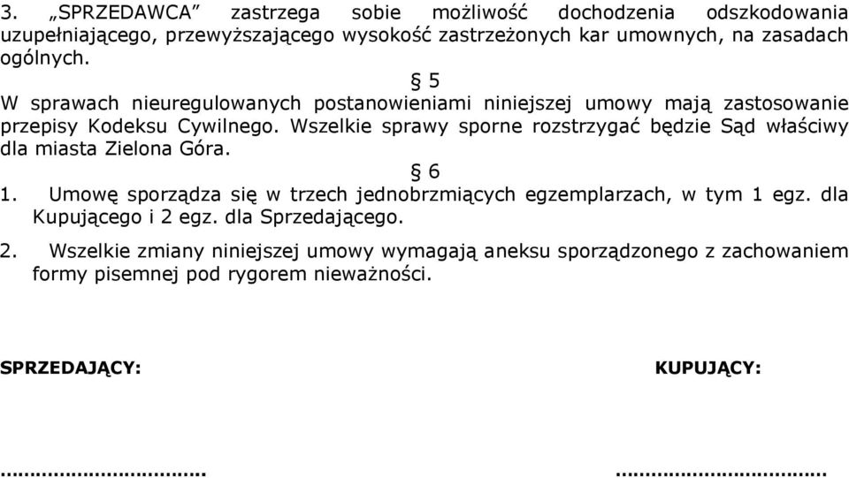 Wszelkie sprawy sporne rozstrzygać będzie Sąd właściwy dla miasta Zielona Góra. 6 1.