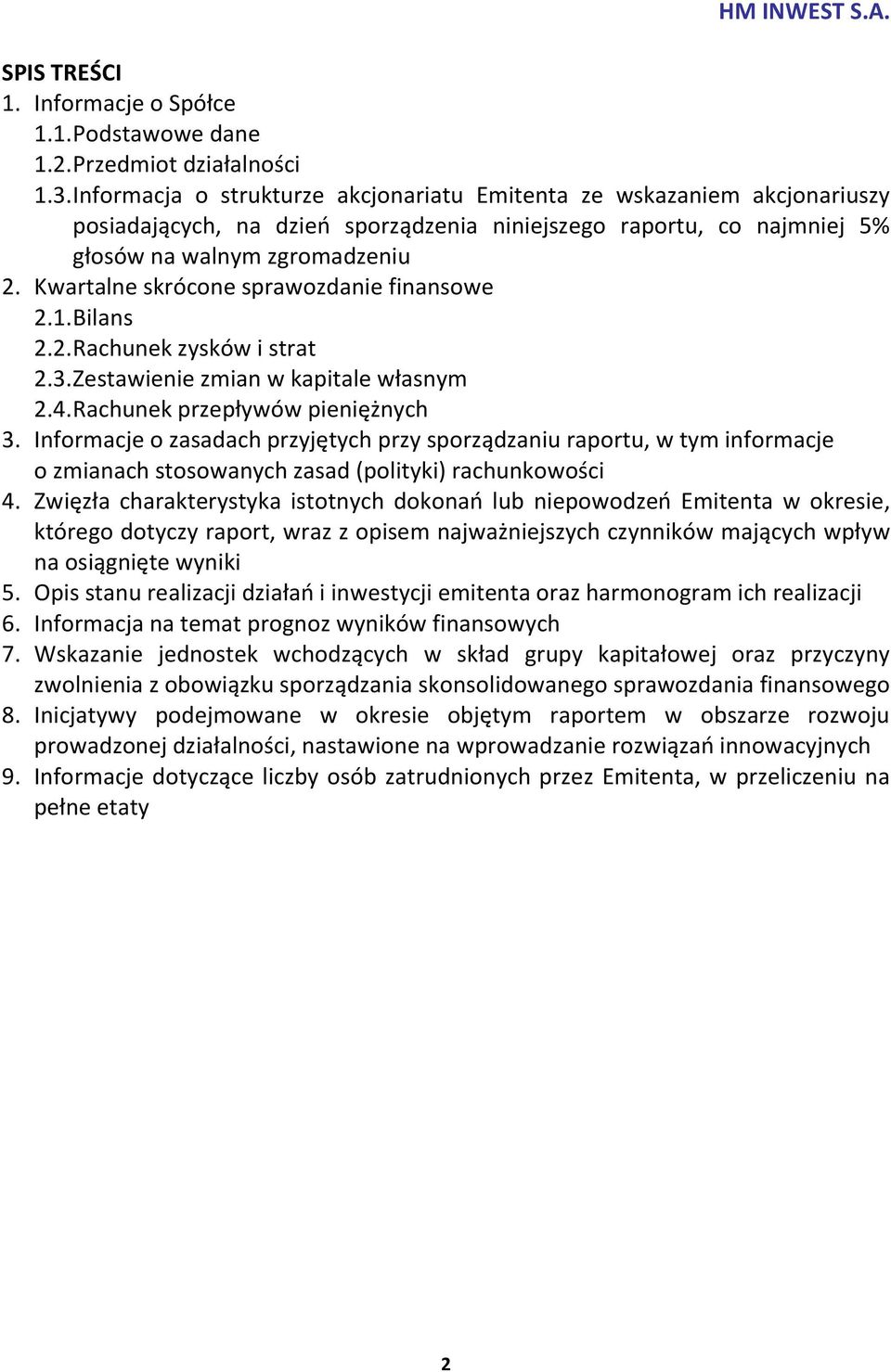 Kwartalne skrócone sprawozdanie finansowe 2.1. Bilans 2.2. Rachunek zysków i strat 2.3. Zestawienie zmian w kapitale własnym 2.4. Rachunek przepływów pieniężnych 3.