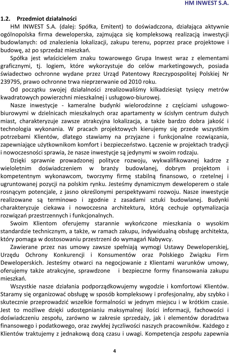 poprzez prace projektowe i budowę, aż po sprzedaż mieszkań. Spółka jest właścicielem znaku towarowego Grupa Inwest wraz z elementami graficznymi, tj.