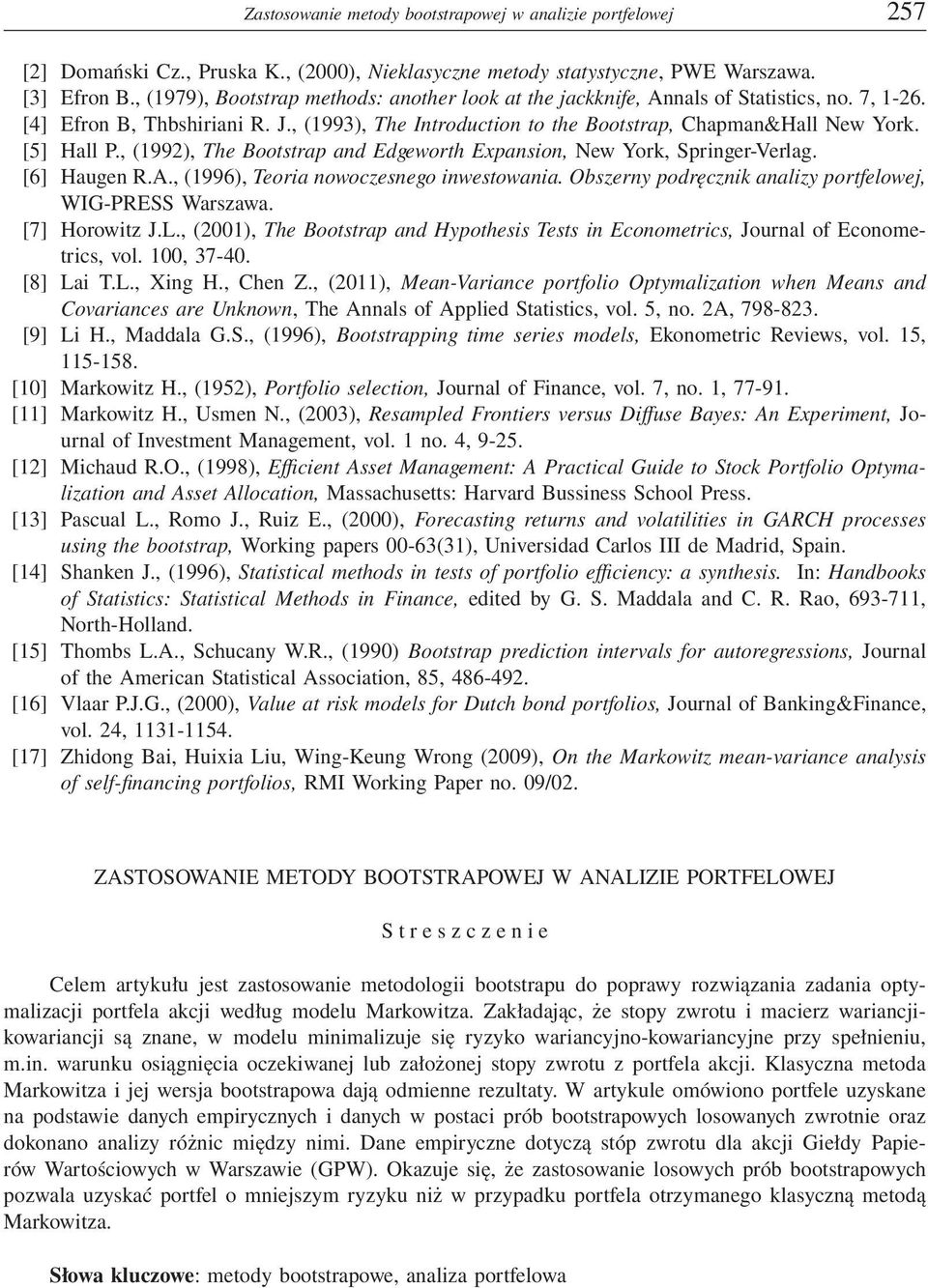 [5] Hall P., (1992), The Bootstrap and Edgeworth Expansion, New York, Springer-Verlag. [6] Haugen R.A., (1996), Teoria nowoczesnego inwestowania.