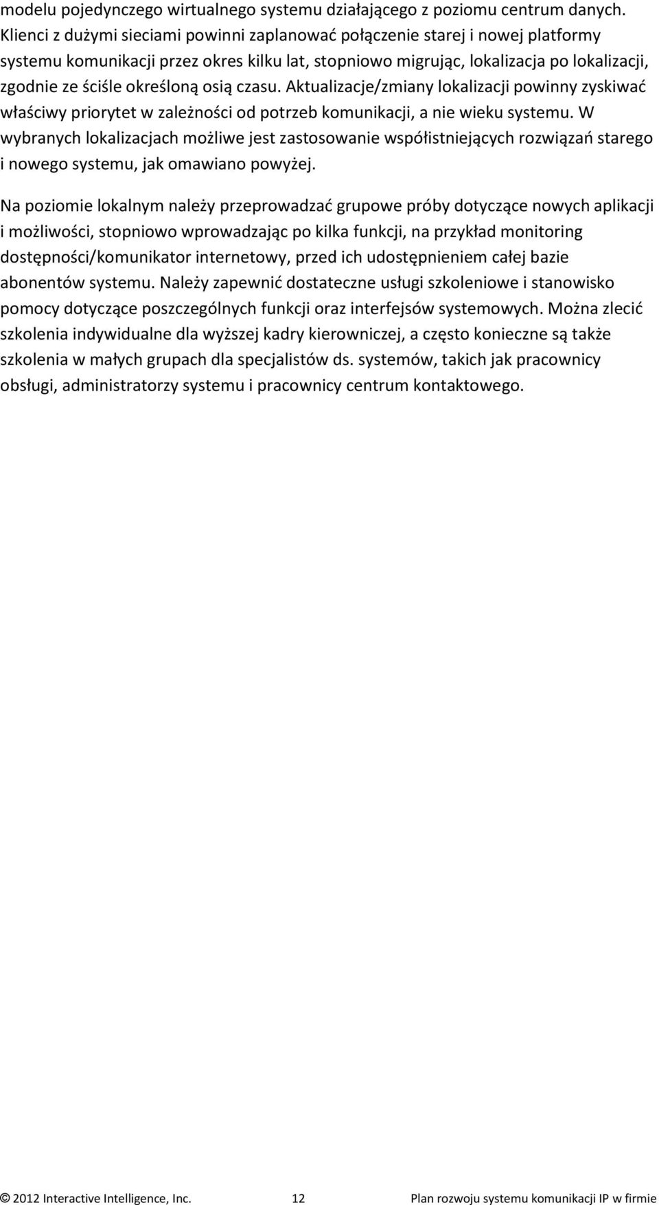 osią czasu. Aktualizacje/zmiany lokalizacji powinny zyskiwać właściwy priorytet w zależności od potrzeb komunikacji, a nie wieku systemu.