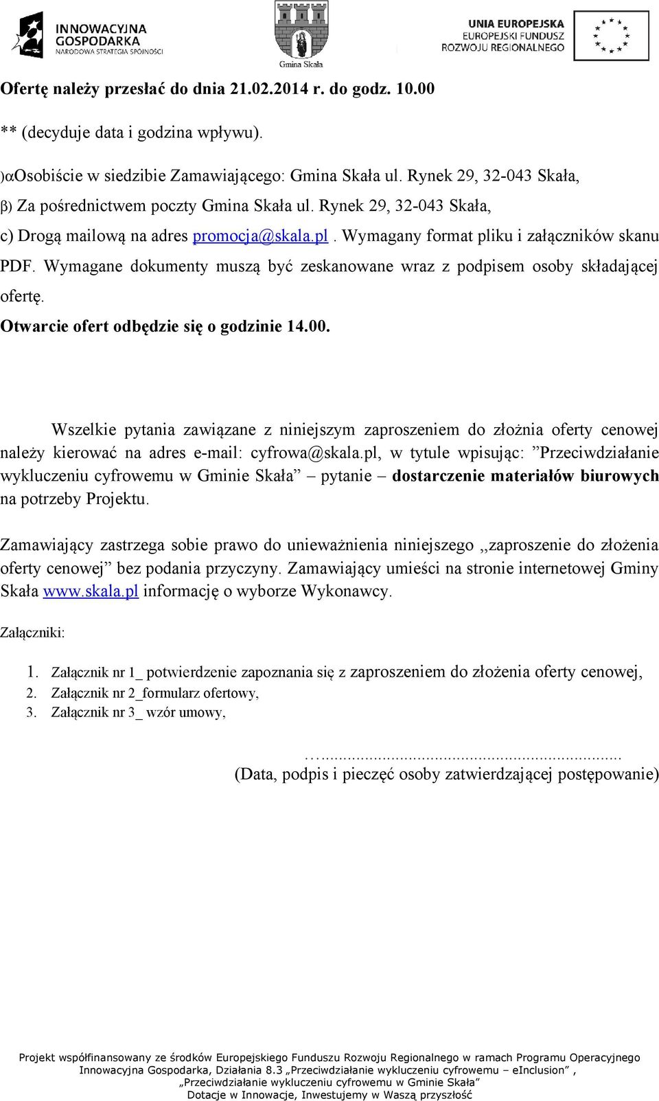 Wymagane dokumenty muszą być zeskanowane wraz z podpisem osoby składającej ofertę. Otwarcie ofert odbędzie się o godzinie 4.00.