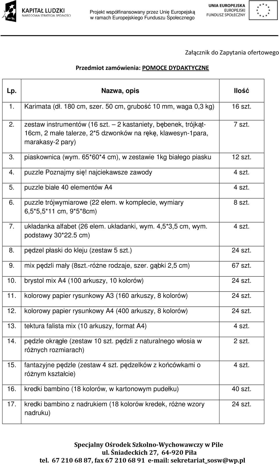 65*60*4 cm), w zestawie 1kg białego piasku 1 4. puzzle Poznajmy się! najciekawsze zawody 5. puzzle białe 40 elementów A4 6. puzzle trójwymiarowe (22 elem.