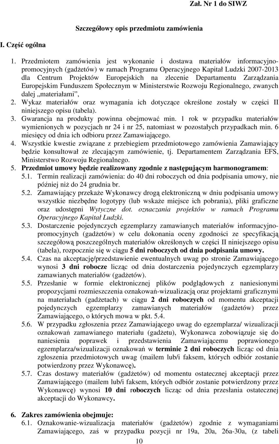 Departamentu Zarządzania Europejskim Funduszem Społecznym w Ministerstwie Rozwoju Regionalnego, zwanych dalej materiałami, 2.