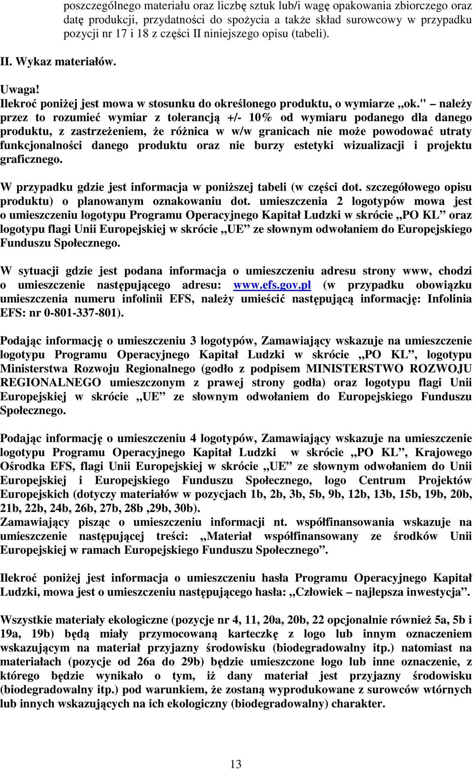 niniejszego opisu (tabeli). Uwaga! Ilekroć poniŝej jest mowa w stosunku do określonego produktu, o wymiarze ok.