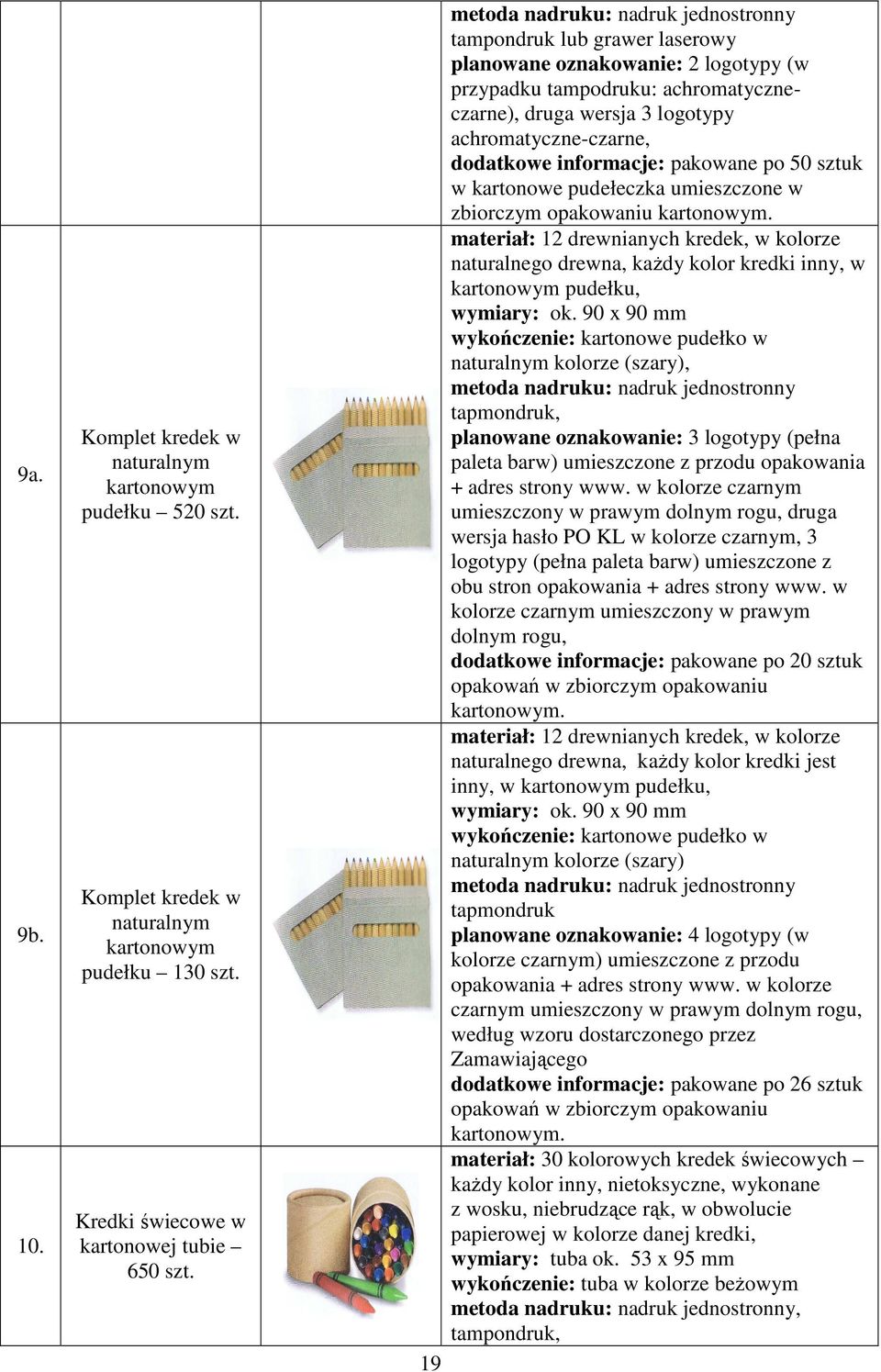 dodatkowe informacje: pakowane po 50 sztuk w kartonowe pudełeczka umieszczone w zbiorczym opakowaniu kartonowym.