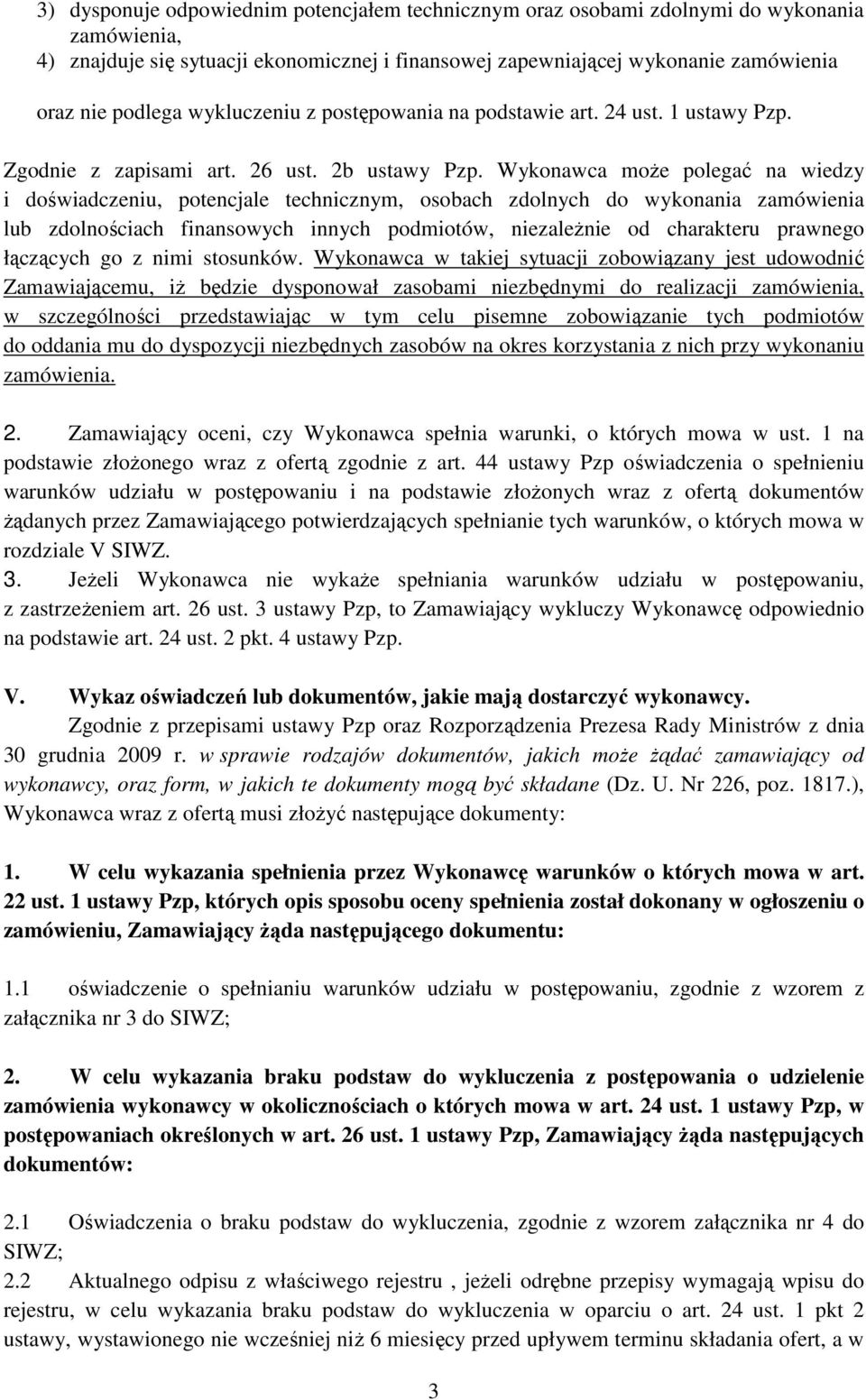 Wykonawca moŝe polegać na wiedzy i doświadczeniu, potencjale technicznym, osobach zdolnych do wykonania zamówienia lub zdolnościach finansowych innych podmiotów, niezaleŝnie od charakteru prawnego