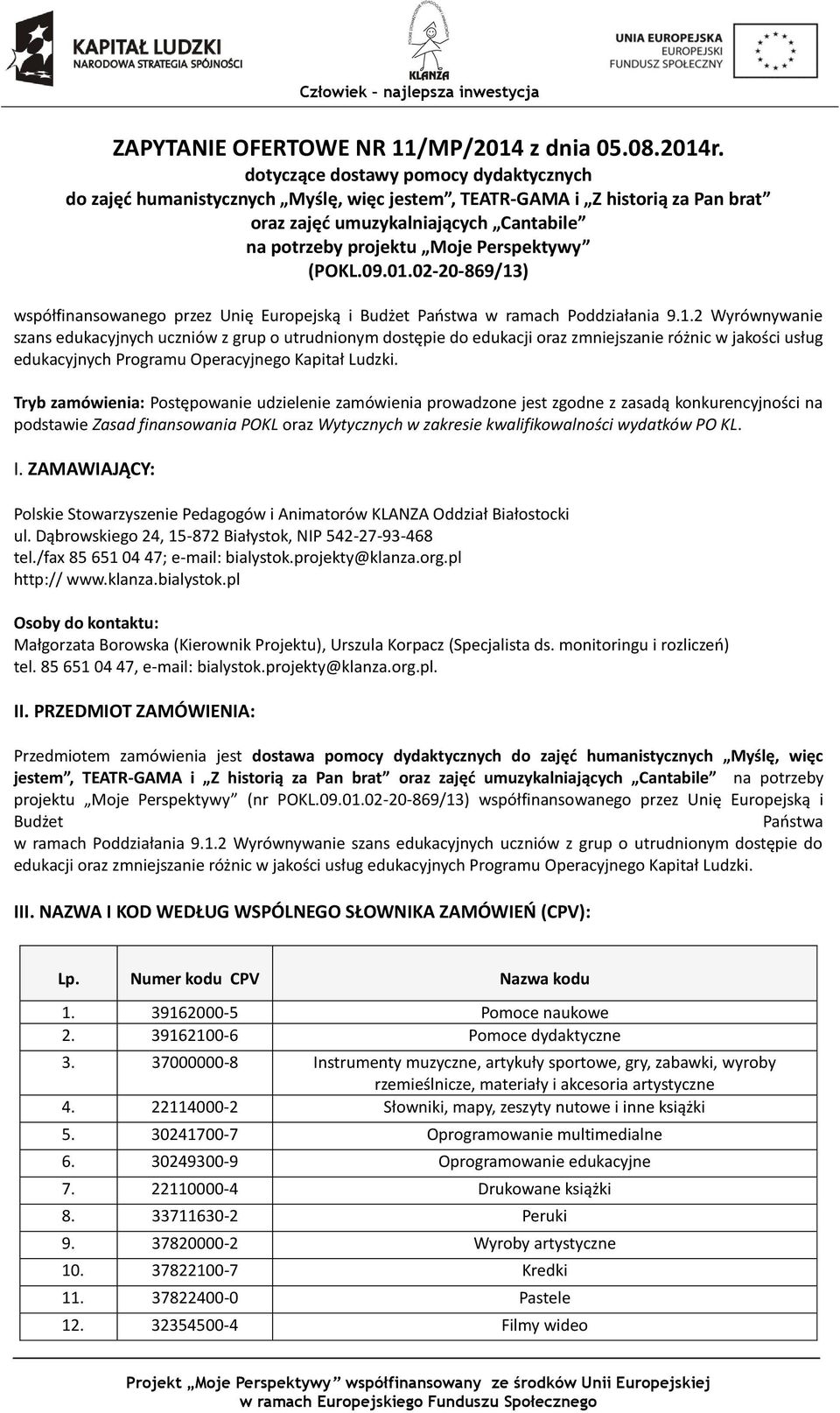 (POKL.09.01.02-20-869/13) współfinansowanego przez Unię Europejską i Budżet Państwa w ramach Poddziałania 9.1.2 Wyrównywanie szans edukacyjnych uczniów z grup o utrudnionym dostępie do edukacji oraz zmniejszanie różnic w jakości usług edukacyjnych Programu Operacyjnego Kapitał Ludzki.