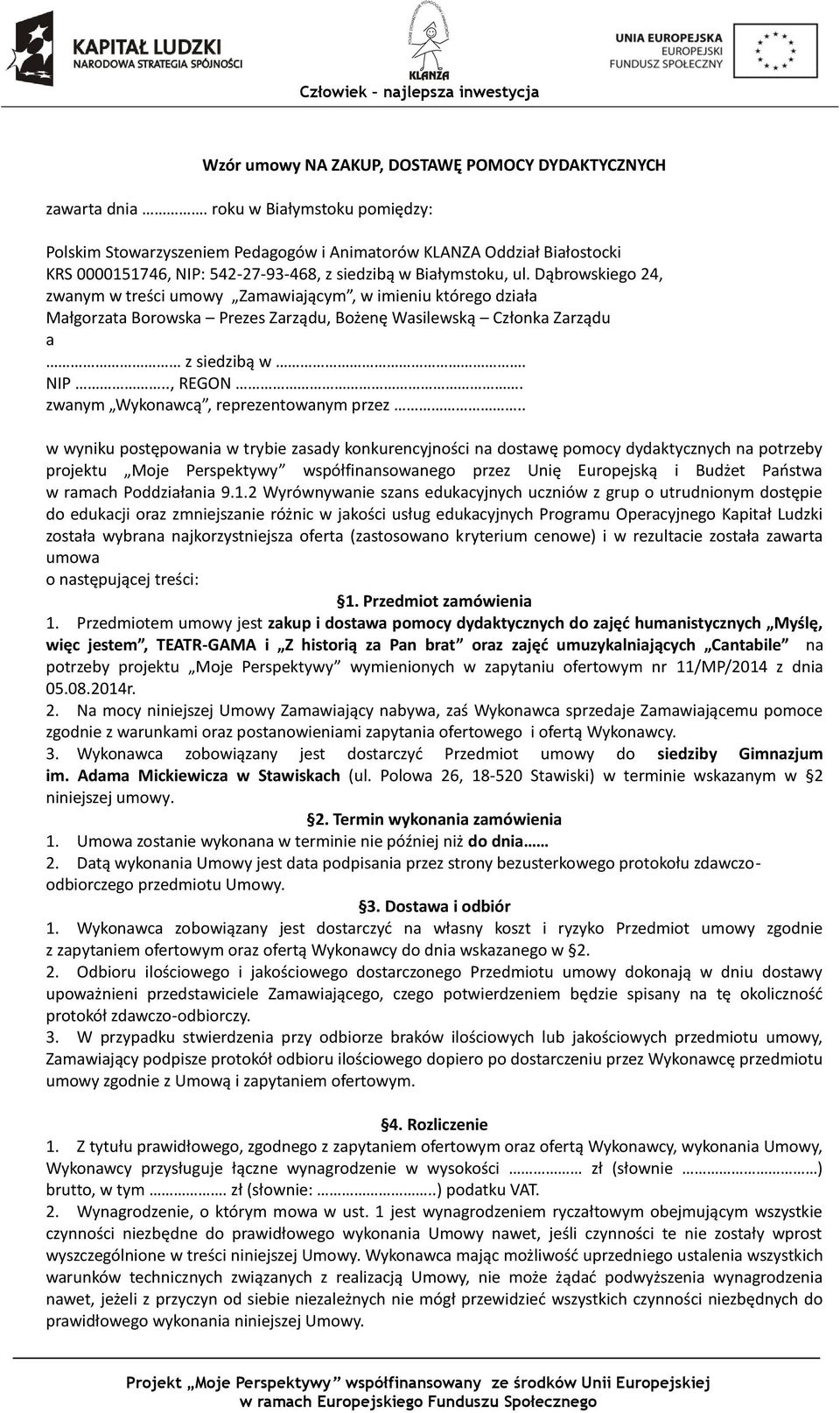 Dąbrowskiego 24, zwanym w treści umowy Zamawiającym, w imieniu którego działa Małgorzata Borowska Prezes Zarządu, Bożenę Wasilewską Członka Zarządu a z siedzibą w. NIP.., REGON.