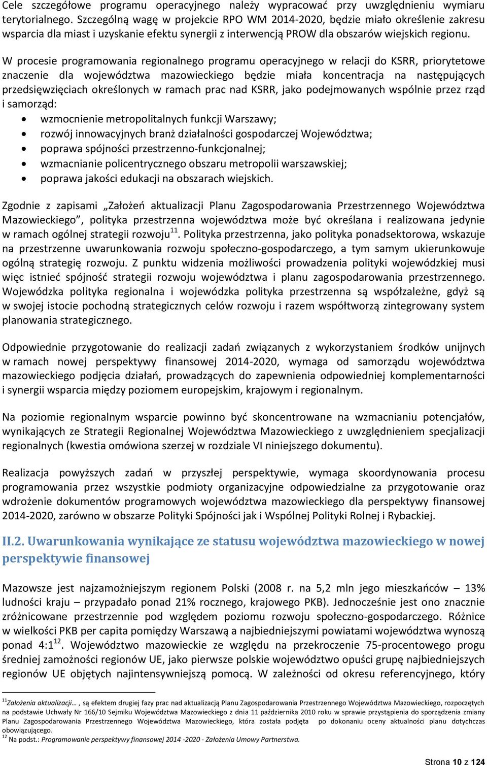 W procesie programowania regionalnego programu operacyjnego w relacji do KSRR, priorytetowe znaczenie dla województwa mazowieckiego będzie miała koncentracja na następujących przedsięwzięciach