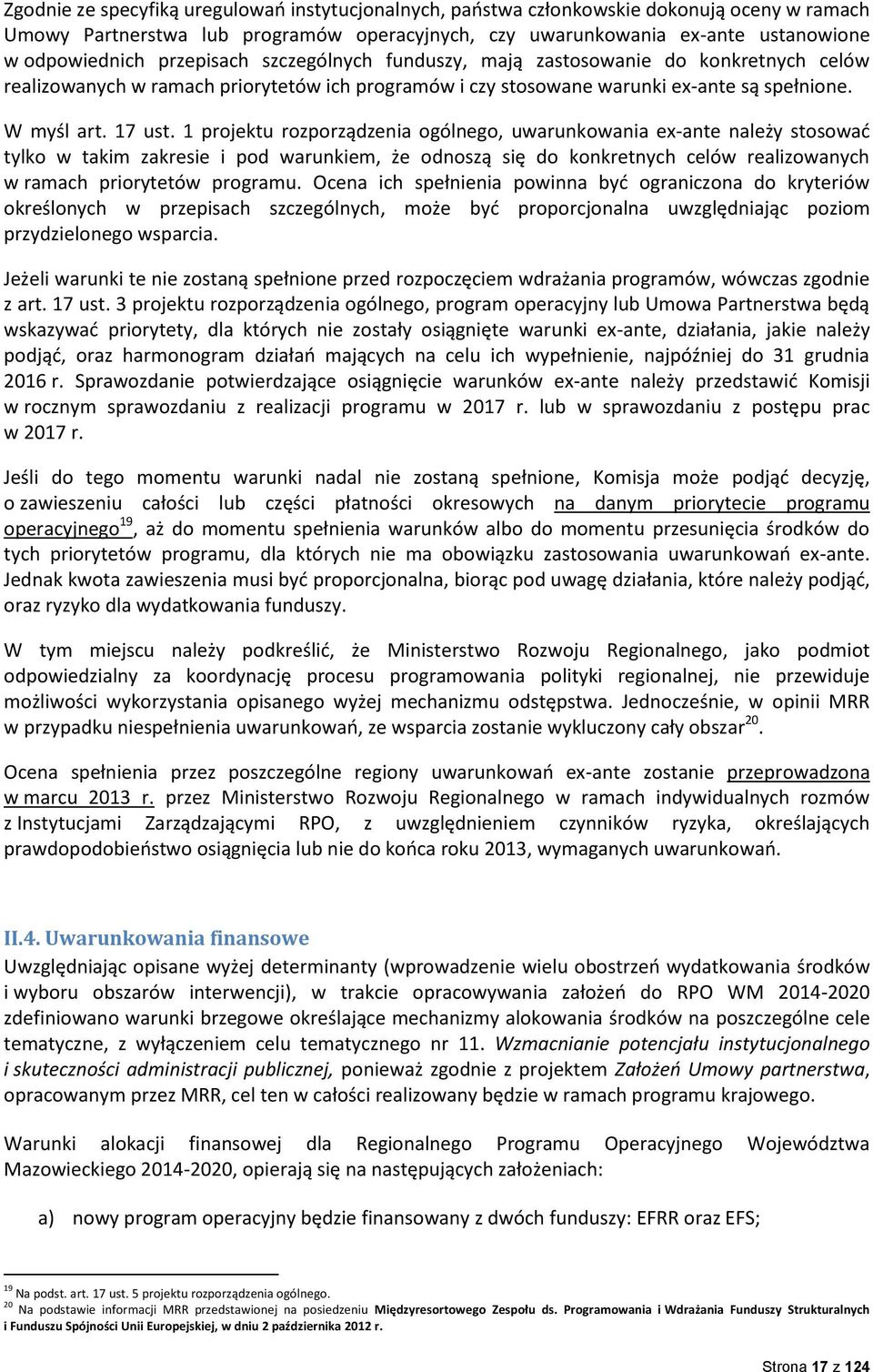 1 projektu rozporządzenia ogólnego, uwarunkowania ex-ante należy stosowad tylko w takim zakresie i pod warunkiem, że odnoszą się do konkretnych celów realizowanych w ramach priorytetów programu.