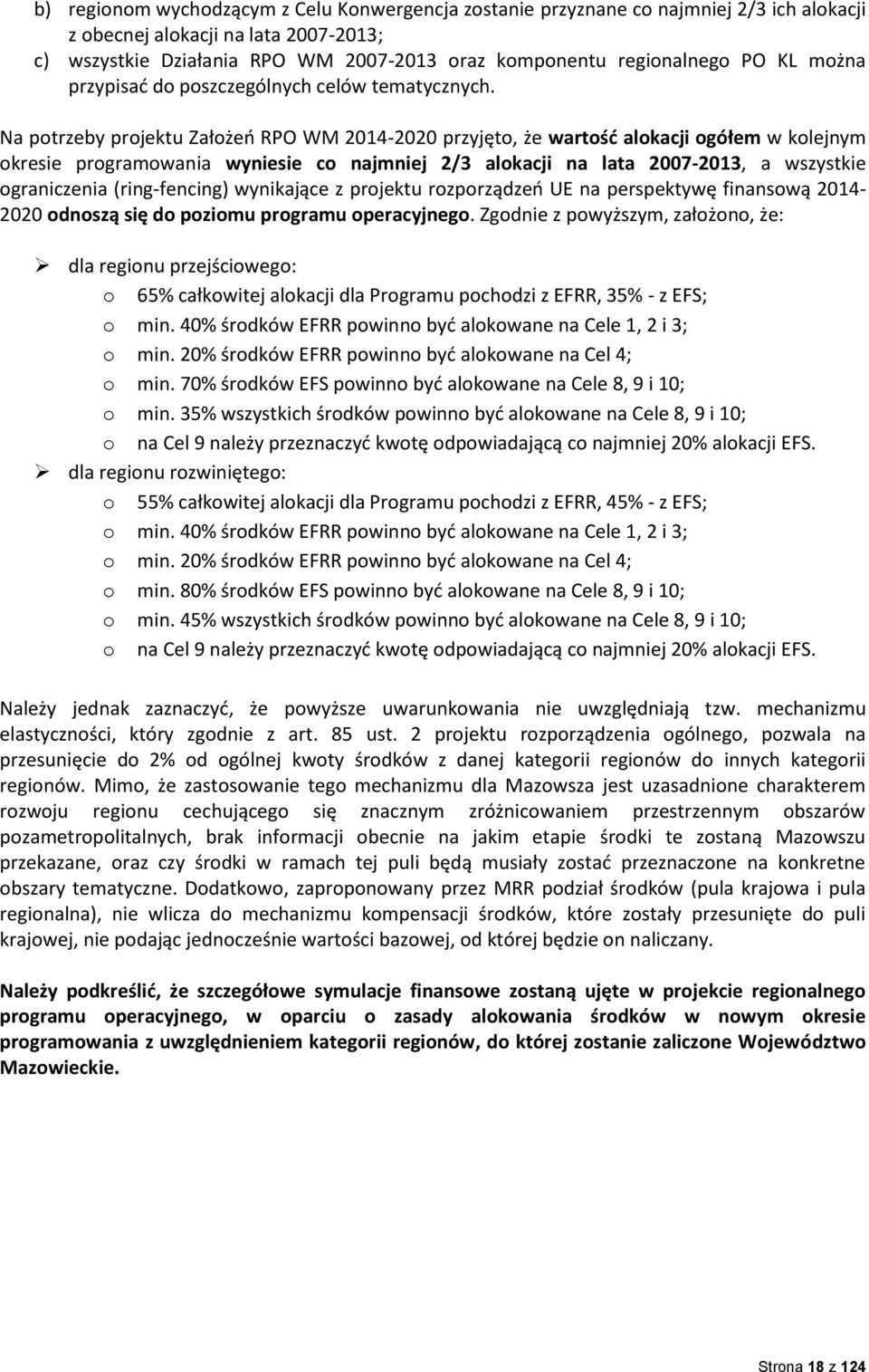 Na potrzeby projektu Założeo RPO WM 2014-2020 przyjęto, że wartośd alokacji ogółem w kolejnym okresie programowania wyniesie co najmniej 2/3 alokacji na lata 2007-2013, a wszystkie ograniczenia