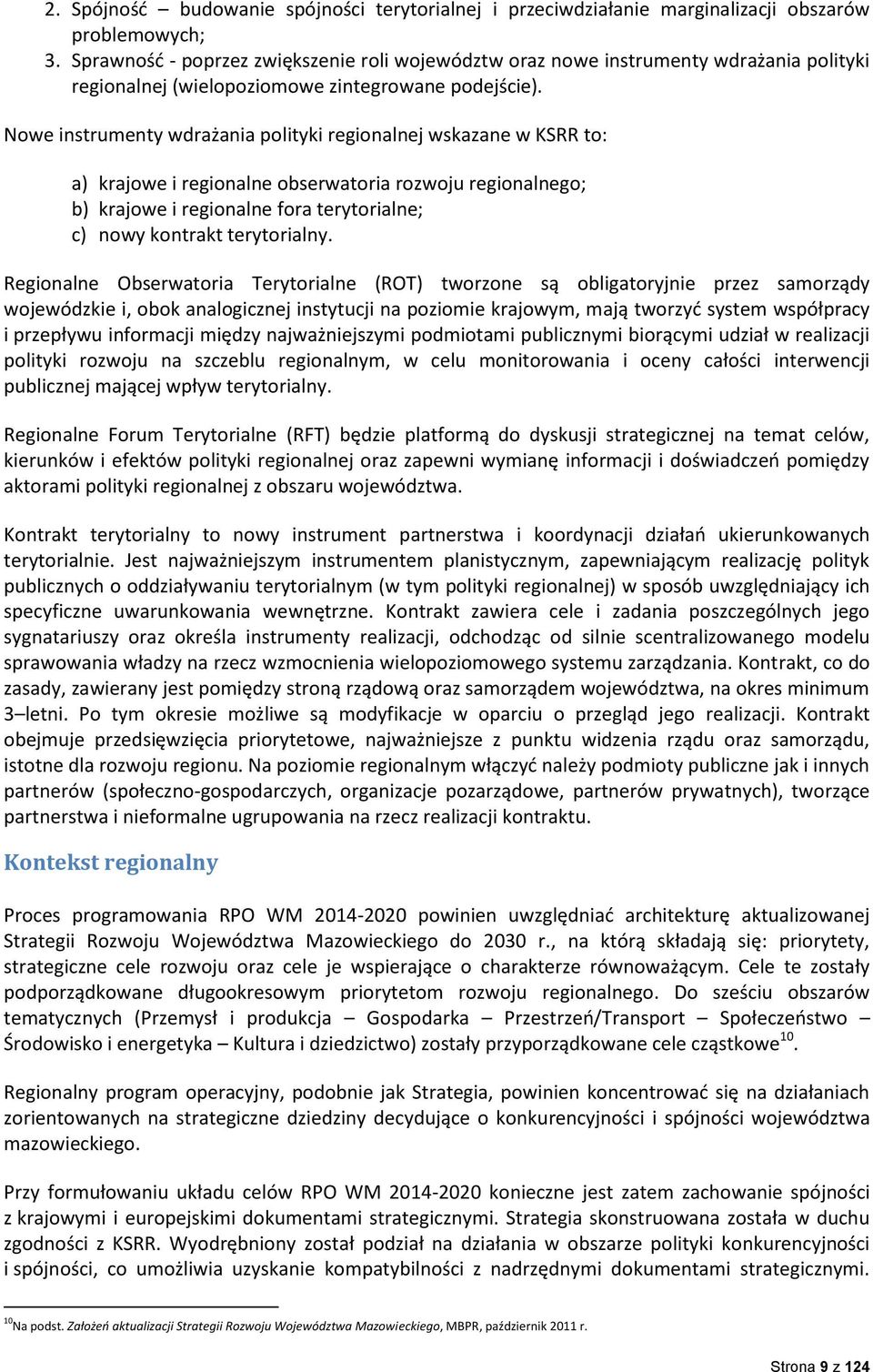 Nowe instrumenty wdrażania polityki regionalnej wskazane w KSRR to: a) krajowe i regionalne obserwatoria rozwoju regionalnego; b) krajowe i regionalne fora terytorialne; c) nowy kontrakt terytorialny.