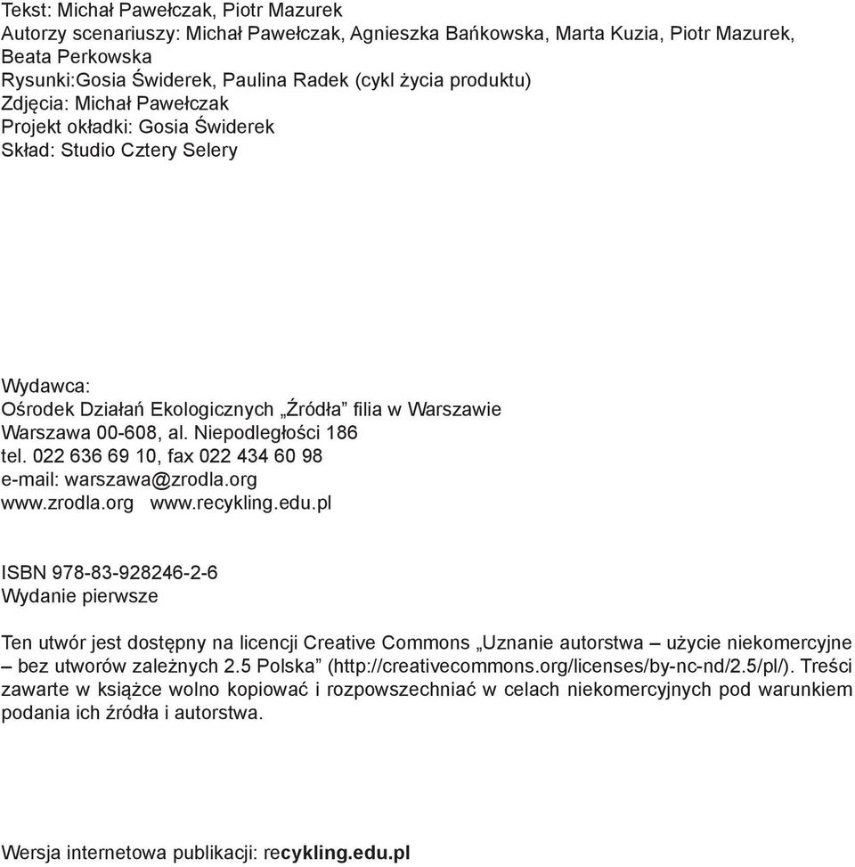 Niepodległości 186 tel. 022 636 69 10, fax 022 434 60 98 e-mail: warszawa@zrodla.org www.zrodla.org www.recykling.edu.
