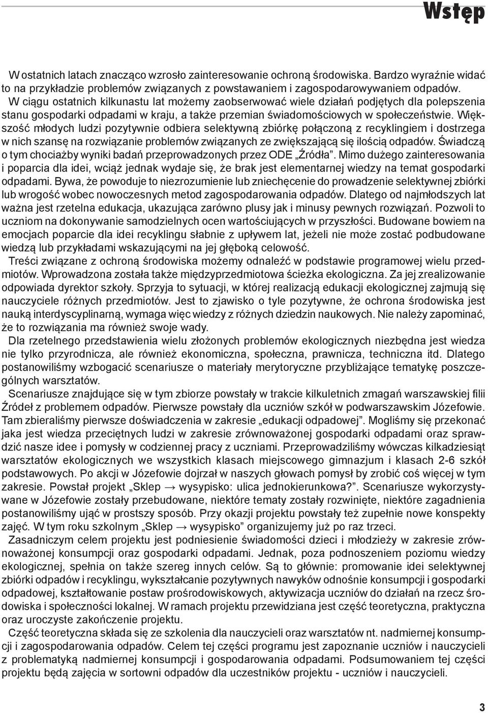 Większość młodych ludzi pozytywnie odbiera selektywną zbiórkę połączoną z recyklingiem i dostrzega w nich szansę na rozwiązanie problemów związanych ze zwiększającą się ilością odpadów.