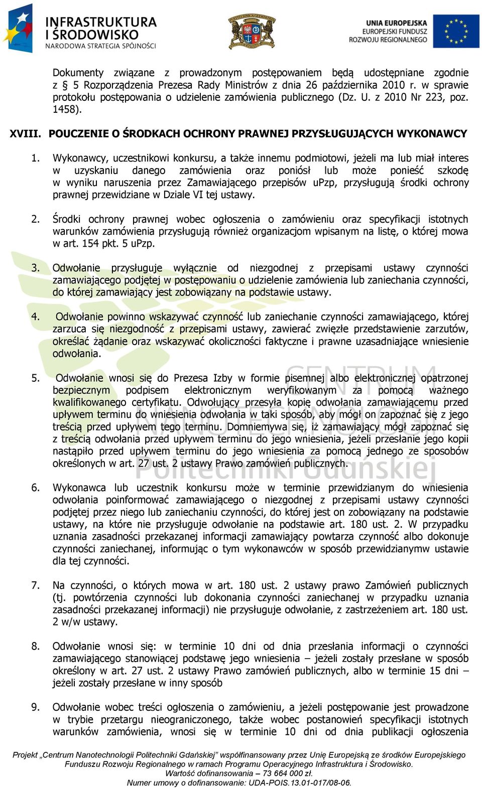 Wykonawcy, uczestnikowi konkursu, a także innemu podmiotowi, jeżeli ma lub miał interes w uzyskaniu danego zamówienia oraz poniósł lub może ponieść szkodę w wyniku naruszenia przez Zamawiającego